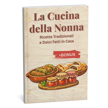 Cucina della Nonna: Ricette segrete per sapori autentici fatti in casa + BONUS