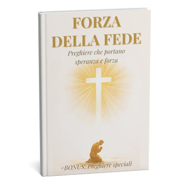 POTERE DELLA FEDE: Raccolta definitiva di preghiere per una forza incrollabile e una pace interiore completa + BONUS
